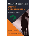 How to Become an Equine Veterinarian: a Guide for Teens