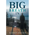 Big Breath In: The Fight to Breathe and the Journey to a Double-Lung Transplant