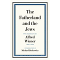 The Fatherland and the Jews: Two Pamphlets by Alfred Wiener, 1919 and 1924