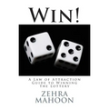 Win!: A Law of Attraction Guide to Winning the Lottery