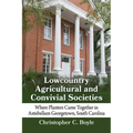 Lowcountry Agricultural and Convivial Societies: Where Planters Came Together in Antebellum Georgetown, South Carolina