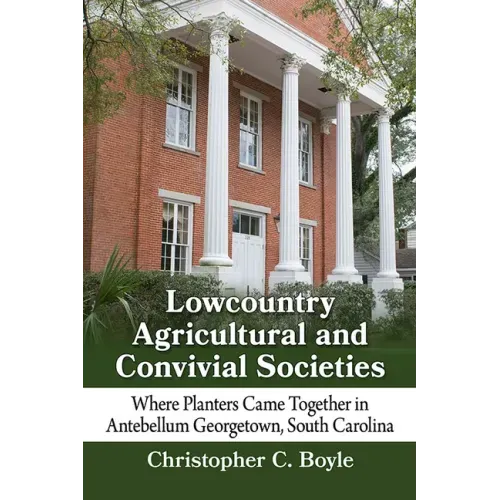 Lowcountry Agricultural and Convivial Societies: Where Planters Came Together in Antebellum Georgetown, South Carolina