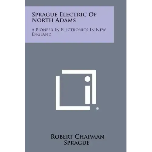 Sprague Electric of North Adams: A Pioneer in Electronics in New England