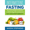 Intermittent Fasting: The Code of Weight Loss Mastery in 2019 for Beginners and Advanced - Eat and Stop Obesity.