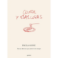 Comer Y Esas Cosas. Recetas Diferentes Para Salir de Lo de Siempre / Eating and Other Things: Easy and Fun Recipes for Everyday Life
