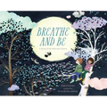 Breathe and Be: A Book of Mindfulness Poems