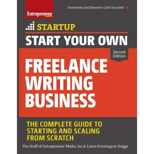 Start Your Own Freelance Writing Business: The Complete Guide to Starting and Scaling from Scratch