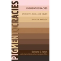 Pigmentocracies: Ethnicity, Race, and Color in Latin America