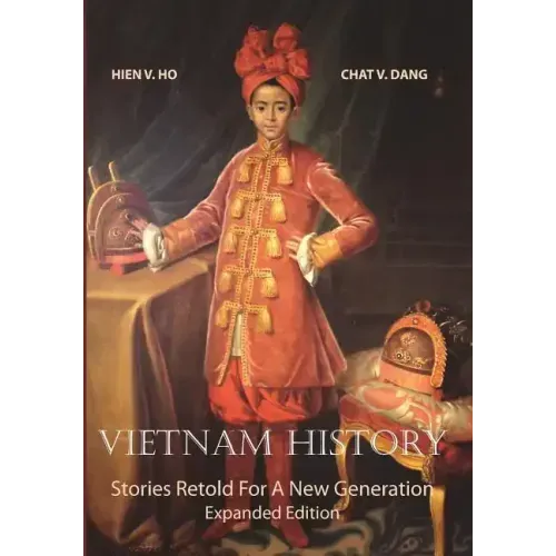 Vietnam History: Stories Retold For A New Generation - Expanded Edition