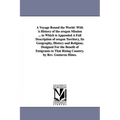 A Voyage Round the World: With A History of the oregon Mission ... to Which is Appended A Full Description of oregon Territory, Its Geography, H