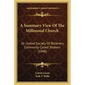 A Summary View of the Millennial Church: Or United Society of Believers, Commonly Called Shakers (1848)