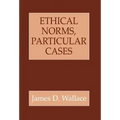 Ethical Norms, Particular Cases