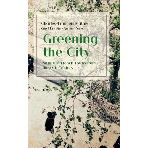 Greening the City: Nature in French Towns from the 17th Century