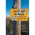 Outlaw Women: Prison, Rural Violence, and Poverty in the New American West