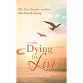 Dying to Live: The Two Deaths and the One Worth Dying