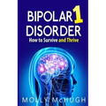 Bipolar 1 Disorder - How to Survive and Thrive