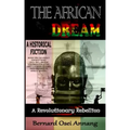 The African Dream: A Revolutionary Rebellion (A Historical Fiction based on The Anglo Ashanti Wars (1824-1901), British Colonization, and