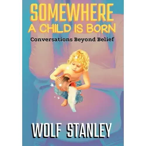 Somewhere a Child Is Born: Conversations Beyond Belief