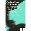 When Fact Is Fiction: Documentary Art in the Post-Truth Era