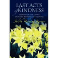 Last Acts of Kindness: Lessons for the Living from the Bedsides of the Dying