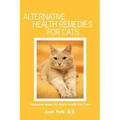 Alternative Health Remedies for Cats: Innovative Ideas For Kitty's Health and Care