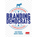 Branding Democrats: A Top-To-Bottom Reimagining of Campaign Strategies