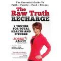 The Raw Truth Recharge: 7 Truths For Total Health and Fitness