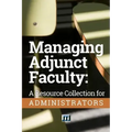 Managing Adjunct Faculty: A Resource Collection for Administrators