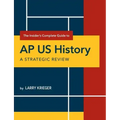 The Insider's Complete Guide to AP Us History: A Strategic Review