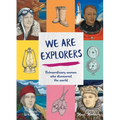 We Are Explorers: Extraordinary Women Who Discovered the World