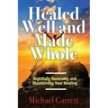 Healed Well and Made Whole: Rightfully Receiving and Maintaining Your Healing