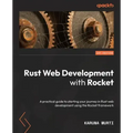 Rust Web Development with Rocket: A practical guide to starting your journey in Rust web development using the Rocket framework