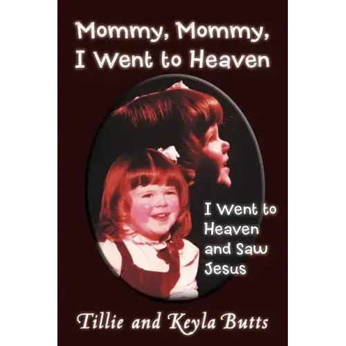Mommy, Mommy, I Went to Heaven: I Went to Heaven and Saw Jesus