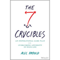 The Seven Crucibles: An Inspirational Game Plan for Overcoming Adversity in Your Life