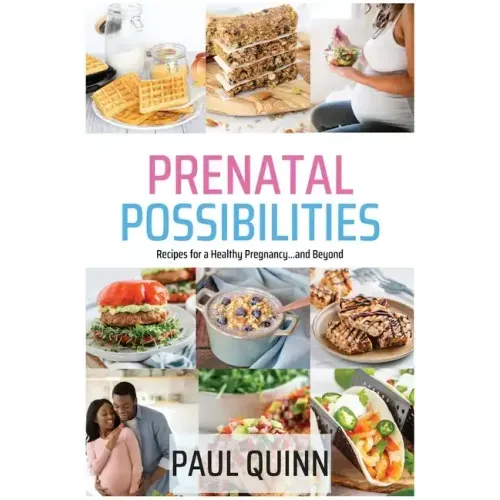 Prenatal Possibilities: Recipes for a Healthy Pregnancy...and Beyond