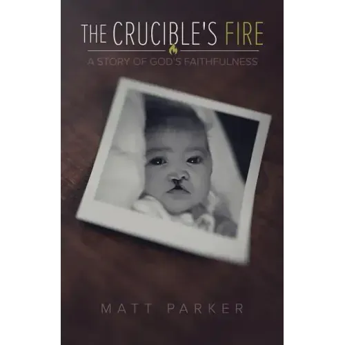 The Crucible's Fire: A Story of God's Faithfulness