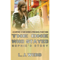 The One Who Stayed Sophie's Story: A Sophie Star Series Prequel Part One