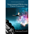 Supernatural Believing: Christ Conscious