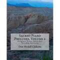 Sacred Piano Preludes Volume 1: Original Piano Solos For Worship Services