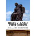 Henry V - Large Print Edition: The Life of King Henry the Fifth: A Play