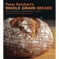 Peter Reinhart's Whole Grain Breads: New Techniques, Extraordinary Flavor [A Baking Book]