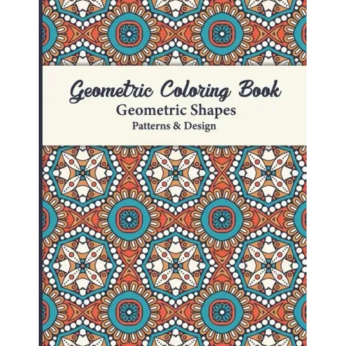 Geometric Coloring Book: This Book for Adults contains simple beautiful designs to color. Ideal for seniors, beginners, or anyone great activit
