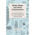 Model Ships and Their Construction - A Practical Guide to the Craft of Historical Shipmodelling