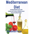 Mediterranean Diet: Including Mediterranean diet recipes and a review of Mediterranean food and healthy lifestyle