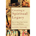 Creating a Spiritual Legacy: How to Share Your Stories, Values, and Wisdom