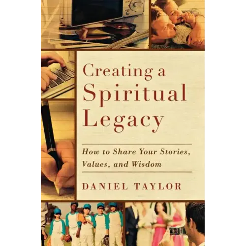Creating a Spiritual Legacy: How to Share Your Stories, Values, and Wisdom