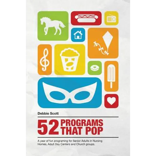52 Programs That Pop: A year of fun programming for senior adults in nursing homes, adult daycare, and church groups,