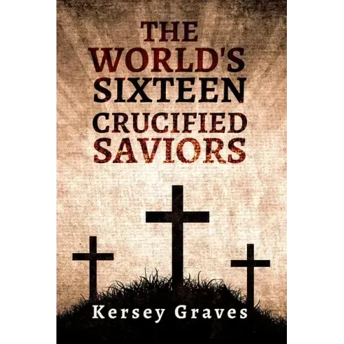 The World's Sixteen Crucified Saviors