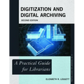 Digitization and Digital Archiving: A Practical Guide for Librarians