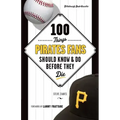 100 Things Pirates Fans Should Know & Do Before They Die